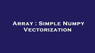 Array : Simple Numpy Vectorization
