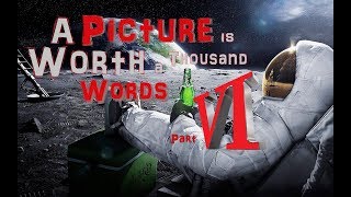 A Picture is Worth a Thousand Words - Part VI