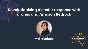 Disaster Response with Drones and Amazon Bedrock | Mai Nishitani | AWS Community Day Australia 2025