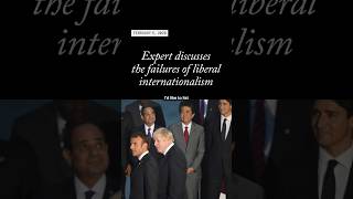 Expert discusses the failures of liberal internationalism