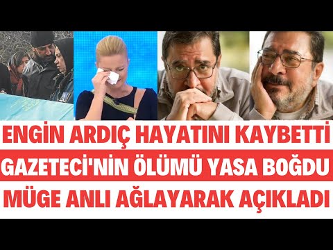 GAZETECİ ENGİN ARDIÇ HAYATINI KAYBETTİ MÜGE ANLI AĞLAYARAK AÇIKLADI ESRA EROL SEDA SAYAN SİBELCAN