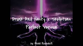 Drunk And Nasty X Skeletons Perfect Version