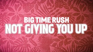 Big Time Rush - Not giving you up (Acoustic) (Lyrics)