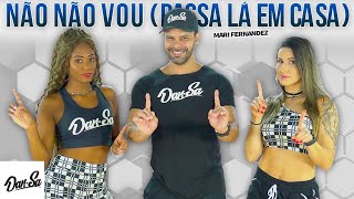Video thumbnail of "Não Não Vou (PASSA LÁ EM CASA) - Mari Fernandez - Dan-Sa /  Daniel Saboya (Coreografia)"