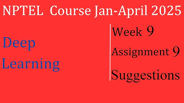 Assignment 9 Solution Suggestions| Deep Learning |NPTEL Course Jan-April 2025 |InfoXel
