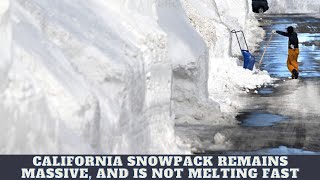 California Snowpack Remains Massive, And Is Not Melting Fast