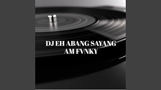 Dj Eh Abang Sayang