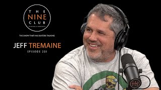 Jeff Tremaine | The Nine Club With Chris Roberts - Episode 231