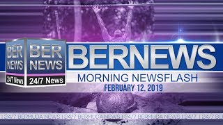 Bernews Newsflash For Tuesday, February 12, 2019