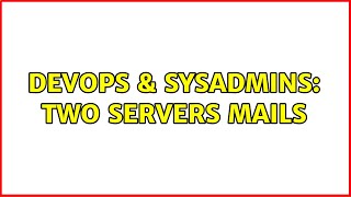 DevOps & SysAdmins: Two servers mails