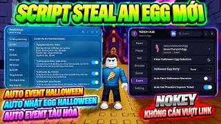 Script Steal An Egg no key Tiếng Việt Auto Farm Kẹo Candy, lấy Vé Tàu, Hút Ma Halloween update