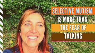 Selective Mutism is more than fear of talking