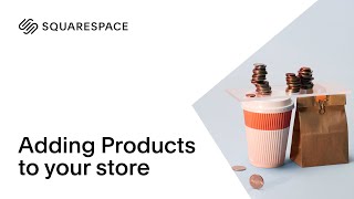 Adding Products to Your Store | Squarespace 7.0 Tutorial