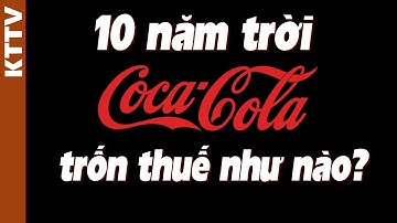 Việt Nam cao tay thế nào khi lật tẩy Coca trốn thuế?