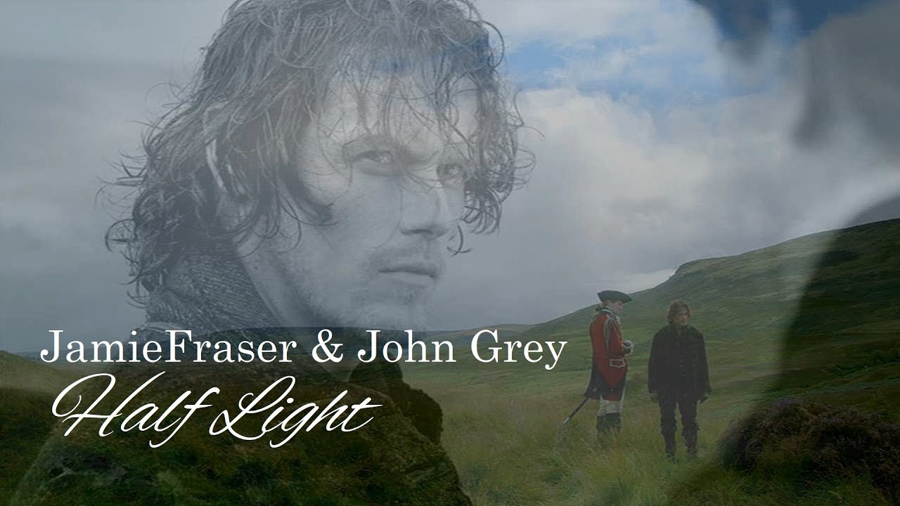 Jamie Fraser & John Grey - Half Light (Outlander)
