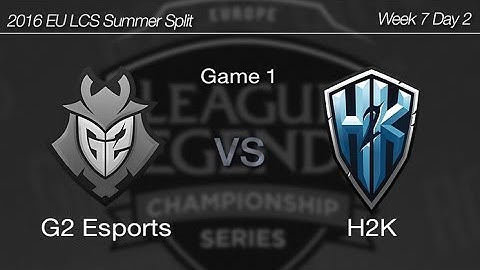 [ G2 Esports vs H2K ] Game 1 2016 EU LCS Summer Week 7 Day 2 160716