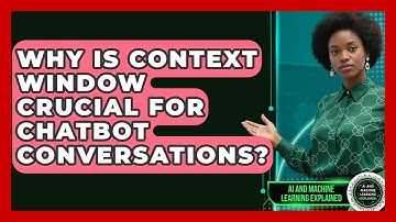 Why Is Context Window Crucial For Chatbot Conversations? - AI and Machine Learning Explained