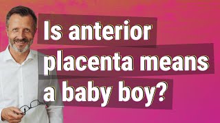Is anterior placenta means a baby boy?