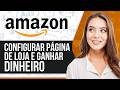Como Configurar uma Página de Loja da Amazon e Ganhar Dinheiro na Amazon em 2026 (Passo a Passo)