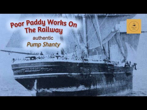 Poor Paddy Works On The Railway - Pump Shanty