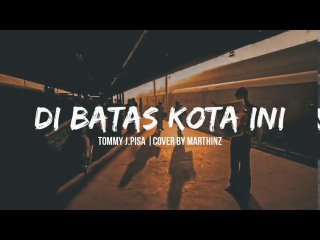 Disini dibatas kota ini Tomy J.pisa (VIDEO LIRIK) class=