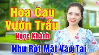 Hoa Cau Vườn Trầu - Ngọc Khánh Xinh Đẹp Có Giọng Hát Ngọt Ngào Như Rót Mật Vào Tai - Ngọc Khánh