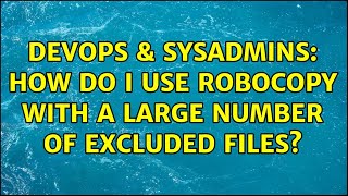 Famous DevOps & SysAdmins: How do I use robocopy with a large number of excluded files? (3 Solutions!!) Profile