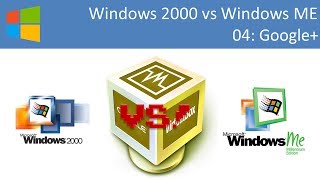Windows 2000 vs Windows ME: Google+