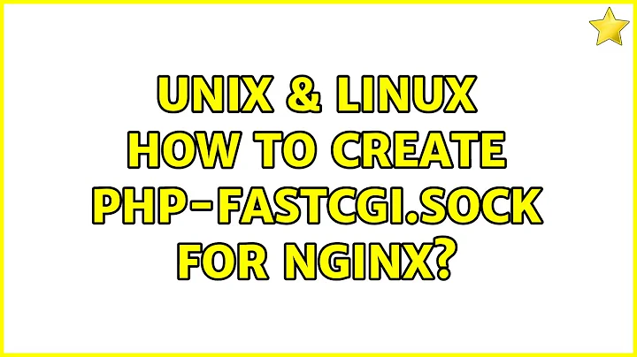 Unix & Linux: How to create php-fastcgi.sock for Nginx? (2 Solutions!!)