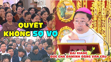" QUYẾT KHÔNG SỢ VỢ " BÀI GIẢNG CỰC HAY LỄ THÁNH GIA THẤT CỦA ĐỨC CHA ĐAMINH ĐẶNG VĂN CẦU