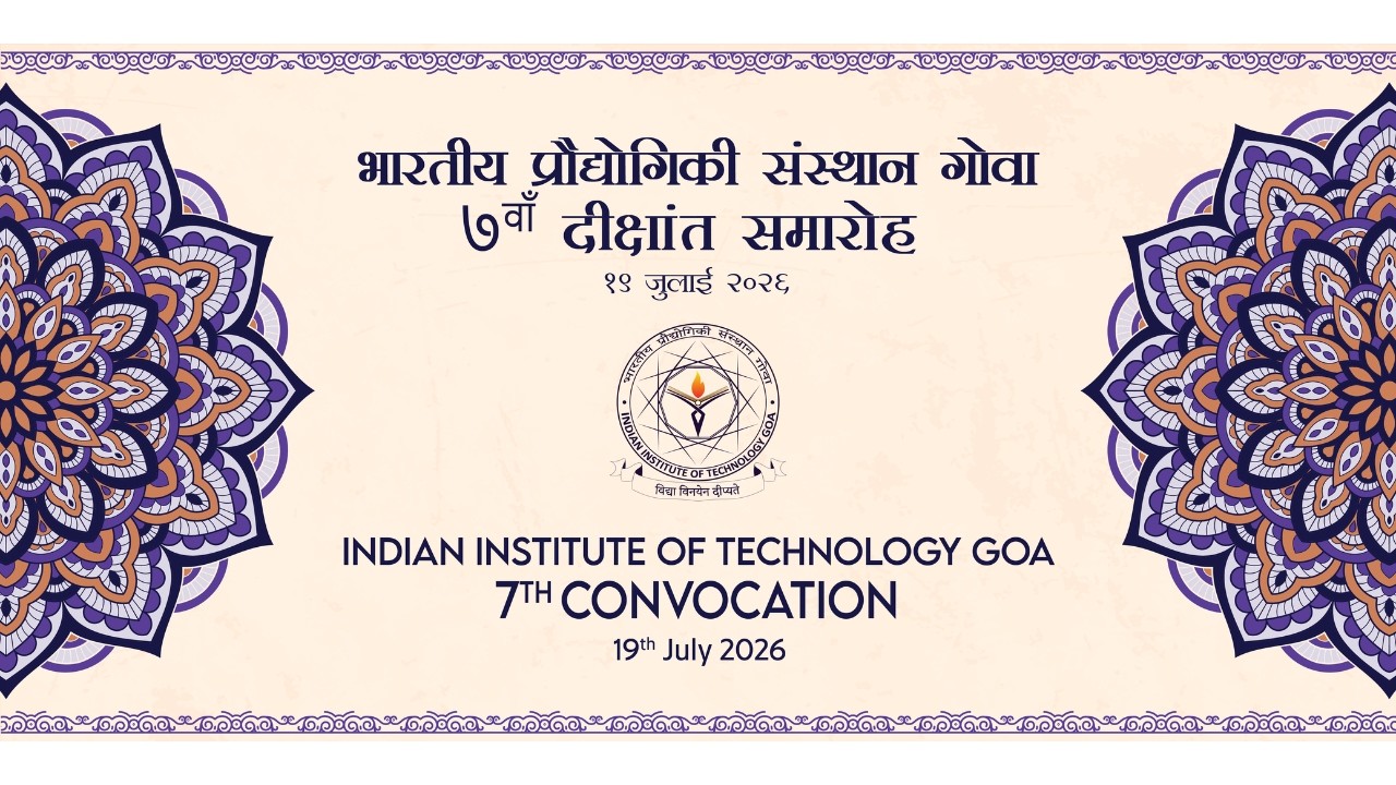 7th CONVOCATION, INDIAN INSTITUTE OF TECHNOLOGY GOA 2026