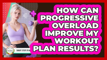 How Can Progressive Overload Improve My Workout Plan Results? - Smart Steps to Wellness