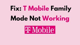 How to Fix T Mobile Family Mode Not Working