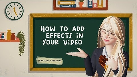 [ZEPETOR CLASS] Lesson 2: How to add Effects in your video