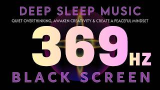369Hz Manifestation Frequency | Quiet Overthinking, Awaken Creativity & Create a Peaceful Mindset