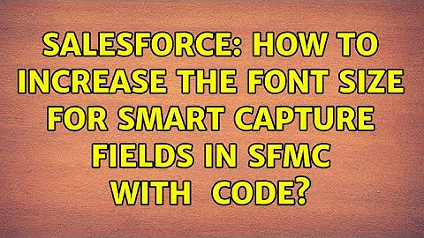 Salesforce: How to increase the font size for Smart Capture fields in SFMC with ＜textarea＞ code?