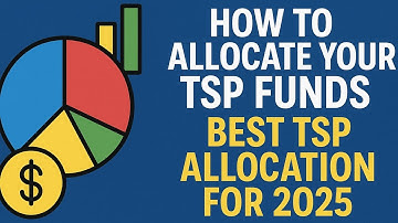 How To Allocate Your TSP Funds - Best TSP Allocation For 2025