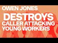 Owen Jones DESTROYS Caller Attacking Young People