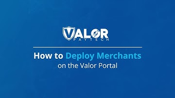 How to deploy merchants on the Valor Portal | Valor PayTech