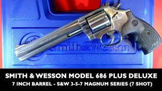 Smith & Wesson Model 686 Plus Deluxe 7 Inch Barrel Unboxing Review, S&W 3-5-7 Magnum Series 7 Shot