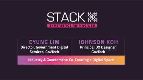 STACK-X: Experience Reimagined Recap | Eyung Lim & Johnson Koh (GovTech)