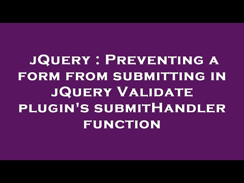 jQuery : Preventing a form from submitting in jQuery Validate plugin's submitHandler function