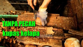 tips kupas tempurung kelapa tanpa pecah dan tanpa keluar air