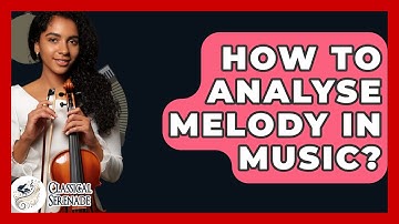 How To Analyse Melody In Music? - Classical Serenade