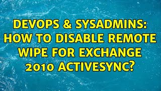 Famous DevOps & SysAdmins: How to disable remote wipe for Exchange 2010 ActiveSync? (3 Solutions!!) Profile