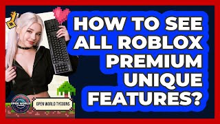 How To See All Roblox Premium Unique Features?