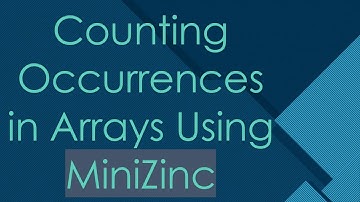 Counting Occurrences in Arrays Using MiniZinc
