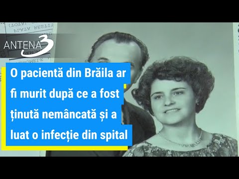 O pacientă din Brăila ar fi murit după ce a fost ținută nemâncată și a luat o infecție din spital