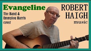 Evangeline - the Band & Emmylou Harris cover. Performed by Robert Haigh.