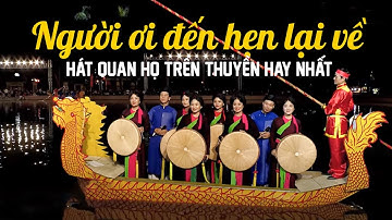 Người Ơi Đến Hẹn Lại Về - Tốp Nam Nữ Nhà Hát Quan Họ Bắc Ninh | Hát Quan Họ Trên Thuyền Hay Nhất